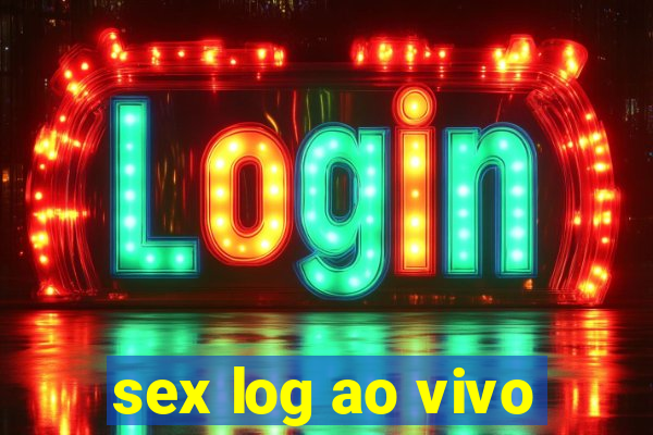 sex log ao vivo